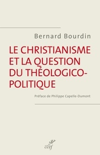 Bernard Bourdin - Le christianisme et la question théologico-politique.