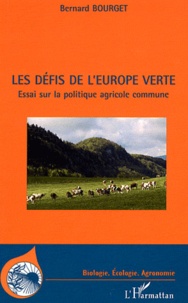 Bernard Bourget - Les défis de l'Europe verte - Essai sur la politique agricole commune.