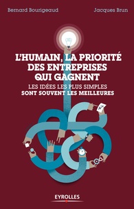 Bernard Bourigeaud et Jacques Brun - L'humain, la priorité des entreprises qui gagnent - Les idées les plus simples sont souvent les meilleures.