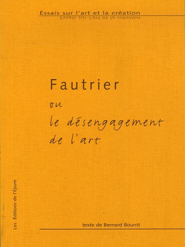 Bernard Bourrit - Fautrier ou le désengagement de l'art.
