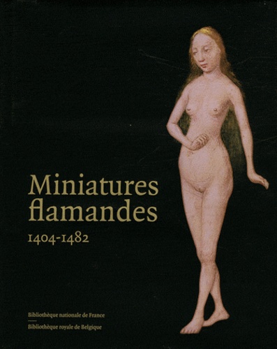 Bernard Bousmanne et Thierry Delcourt - Miniatures flamandes (1404-1482).