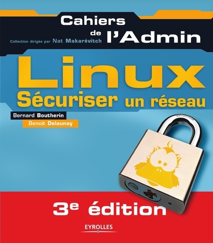 Linux. Sécuriser un réseau 3e édition