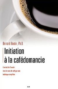 Bernard Boutin - Initiation à la cafédomancie - L'art de lire l'avenir dans le marc de café, à l'aide d'une technique simplifiée.