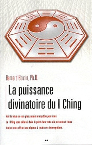 Bernard Boutin - La puissance divinatoire du I Ching.