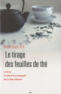 Bernard Boutin - Le tirage des feuilles de thé - L'art de tirer les feuilles de thé (la tasséothérapie) selon la tradition bohémienne.