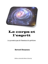 Bernard Bouyssou - Le corps et l'esprit - Les premiers pas de l'amateur de spiritisme.