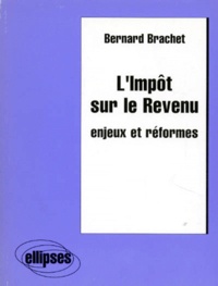 Bernard Brachet - L'Impot Sur Le Revenu. Enjeux Et Reformes.
