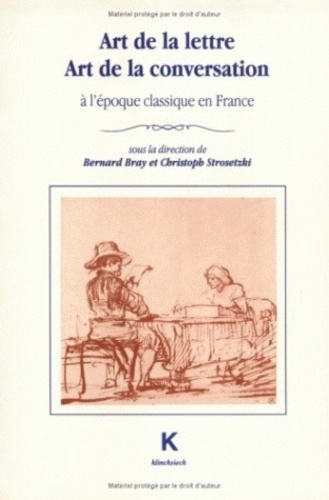 Bernard Bray - Art De La Lettre, Art De La Conversation A L'Epoque Classique En France.