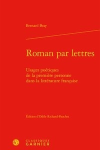 Bernard Bray - Roman par lettres - Usages poétiques de la première personne dans la littérature française.