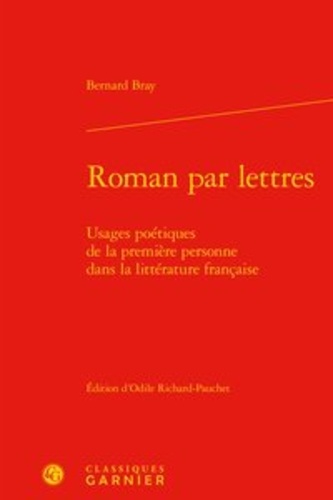 Roman par lettres. Usages poétiques de la première personne dans la littérature française