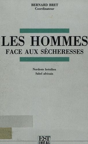 Les hommes face aux sécheresses.. Nordeste brésilien, Sahel africain, Colloque international, Institut des hautes études de l'Amérique latine, 16-18 janvier 1986