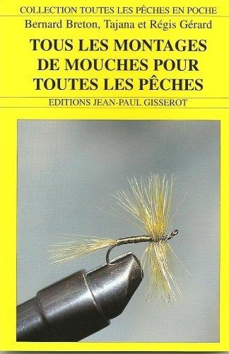 Bernard Breton - Tous les montages de mouches pour toutes les pêches.