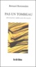 Bernard Bretonnière - Pas un tombeau - Suite de proses rapides pour dire un père.