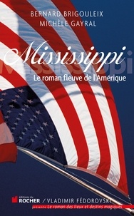 Bernard Brigouleix et Michèle Gayral - Mississippi - Le roman fleuve de l'Amérique.