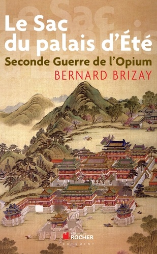 Bernard Brizay - Le sac du palais d'Eté - Second guerre de l'opium, L'expédition anglo-française en Chine en 1860.