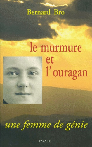 Bernard Bro - Le Murmure Et L'Ouragan. Une Femme De Genie.