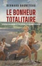 Bernard Bruneteau - Le bonheur totalitaire - La Russie stalinienne et l'Allemagne hitlérienne en miroir.