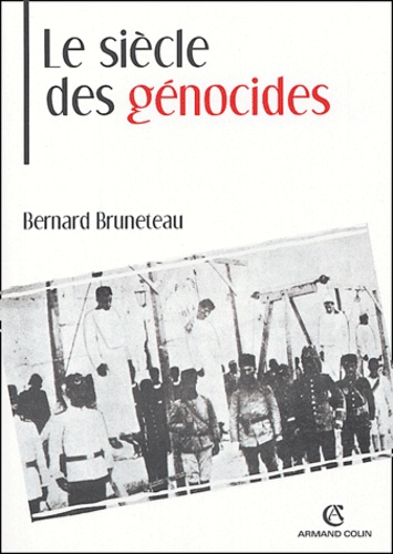 Le siècle des génocides. Violences, massacres et processsus génocidaires de l'Arménie au Rwanda