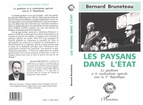 Bernard Bruneteau - Les paysans dans l'Etat - Le gaullisme et le syndicalisme agricole sous la Ve République.