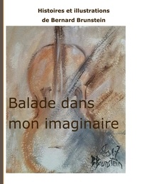 Bernard Brunstein - Balade dans mon imaginaire.