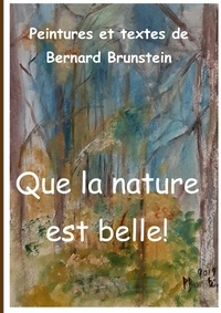 Bernard Brunstein - Que la nature est belle.