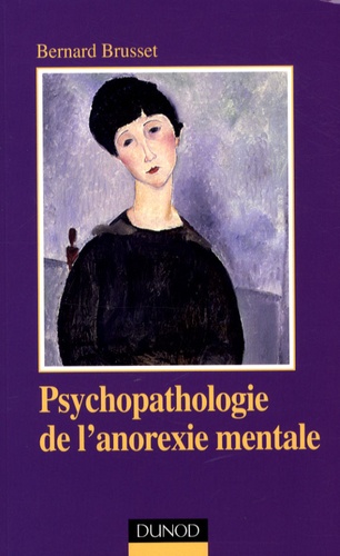 Bernard Brusset - Psychopathologie de l'anorexie mentale.