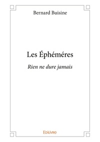Bernard Buisine - Les éphéméres - Rien ne dure jamais.