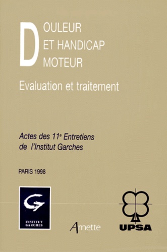 Bernard Bussel et  Collectif - Douleur Et Handicap Moteur. Evaluation Et Traitement, Actes Des 11eme Entretiens De L'Institut Garches, Paris, 1998.