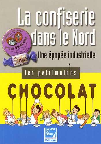 Bernard Butez et Jean-Michel Delalieux - La confiserie dans le Nord - Une épopée industrielle.