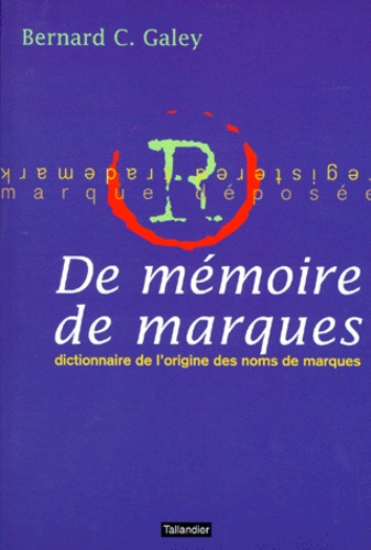 De mémoire de marques. Dictionnaire de l'origine des noms de marque