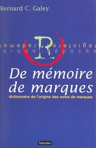 Bernard-C Galey - De mémoire de marques - Dictionnaire de l'origine des noms de marque.