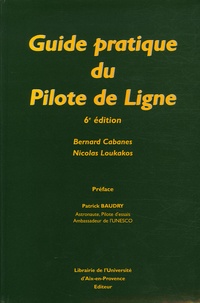 Bernard Cabanes et Nicolas Loukakos - Guide pratique du Pilote de Ligne.