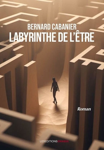 Bernard Cabanier - Labyrinthe de l’être.