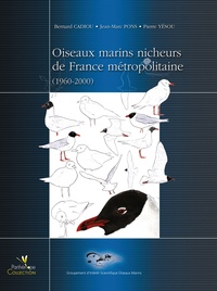Bernard Cadiou et Jean-Marc Pons - Oiseaux marins nicheurs de France métropolitaine - 1960-2000.