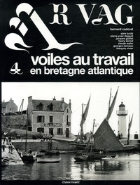 Bernard Cadoret - Ar Vag - Tome 4, Voiles au travail en Bretagne atlantique.