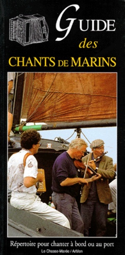 Bernard Cadoret et  Collectif - Le guide des chants de marins - Répertoire pour chanter à bord ou au port.
