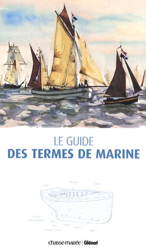 Bernard Cadoret et Michel King - Le guide des termes de marine.