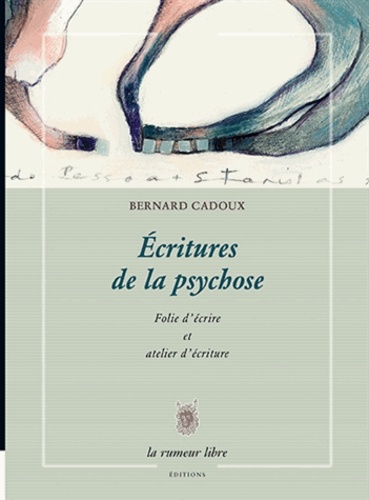 Bernard Cadoux - Ecritures de la psychose - Folie d'écrire et atelier d'écriture.