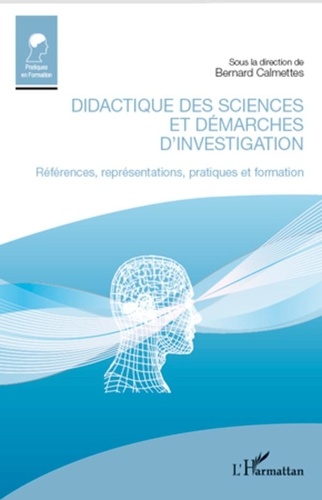 Bernard Calmettes - Didactique des sciences et démarches d'investigation - Références, représentations, pratiques et formation.