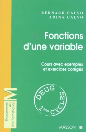 Bernard Calvo et Adina Calvo - Fonctions D'Une Variable. Cours Avec Exemples Et Exercices Corriges.