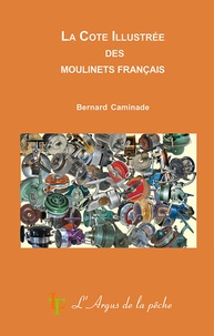 Bernard Caminade - La cote illustrée des moulinets français.