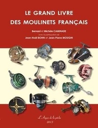 Bernard Caminade et Michèle Caminade - Le grand livre des moulinets français 2013.