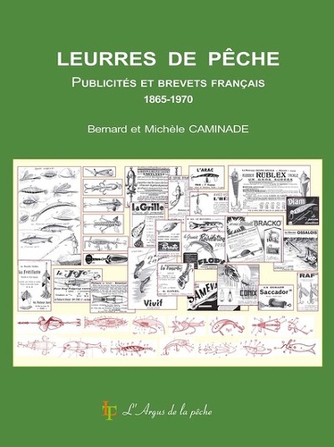 Bernard Caminade et Michèle Caminade - Leurres de pêche - Publicités et brevets français 1865-1970.