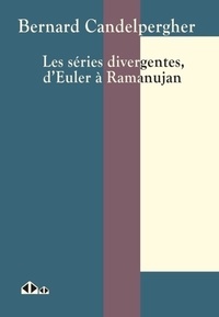 Bernard Candelpergher - Les séries divergentes, d'Euler à Ramanujan.