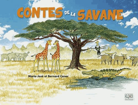 Bernard Caner et Marie-José Caner - Contes de la savane.