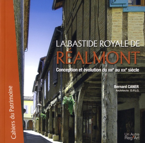 Bernard Caner - La bastide royale de Réalmont - Conception et évolution du XIIIe au XIXe siècle.