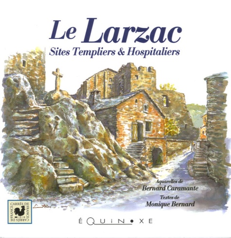 Bernard Caramante et Monique Bernard - Le Larzac - Sites Templiers & Hospitaliers.