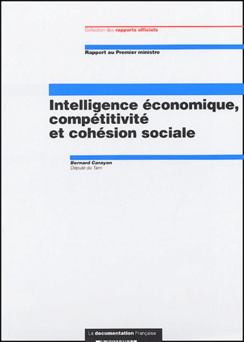 Bernard Carayon - Intelligence économique, compétitivité et cohésion sociale.