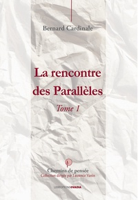 Bernard Cardinale - La rencontre des parallèles - Tome 1.