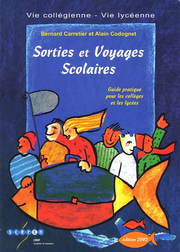 Bernard Carretier et Alain Codognet - Sorties et voyages scolaires - Guide pratique pour les collèges et les lycées.
